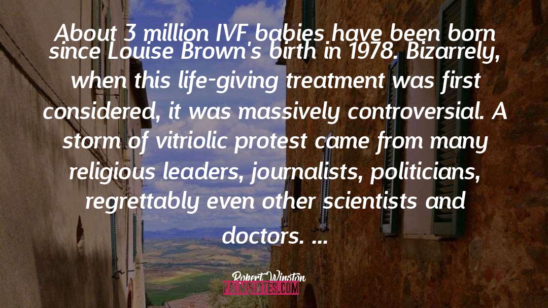 Robert Winston Quotes: About 3 million IVF babies