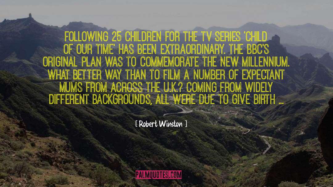 Robert Winston Quotes: Following 25 children for the