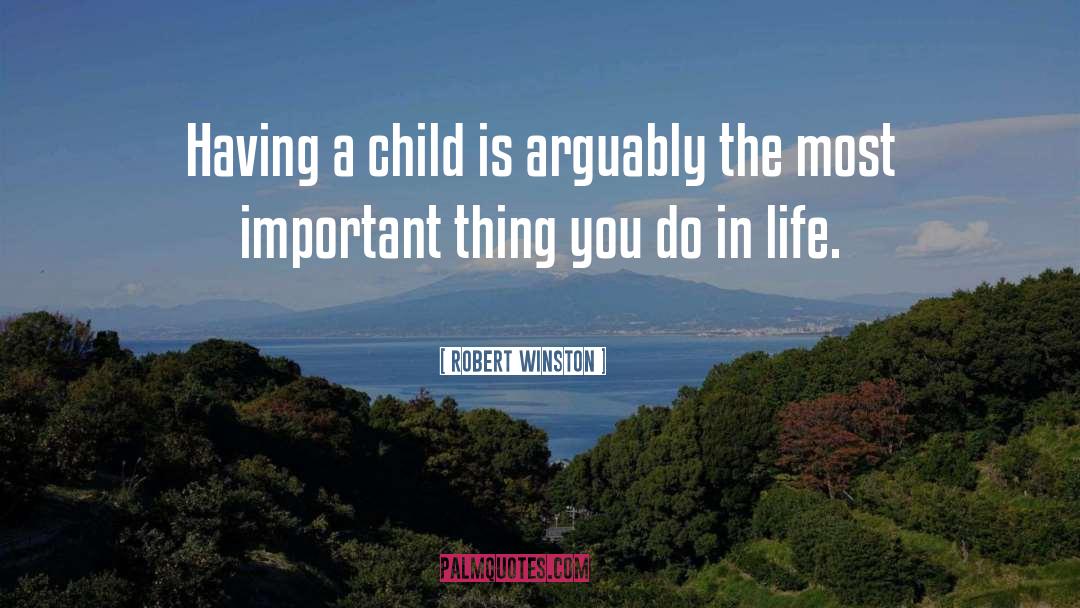 Robert Winston Quotes: Having a child is arguably