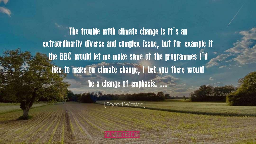 Robert Winston Quotes: The trouble with climate change