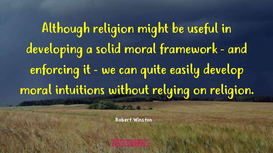 Robert Winston Quotes: Although religion might be useful