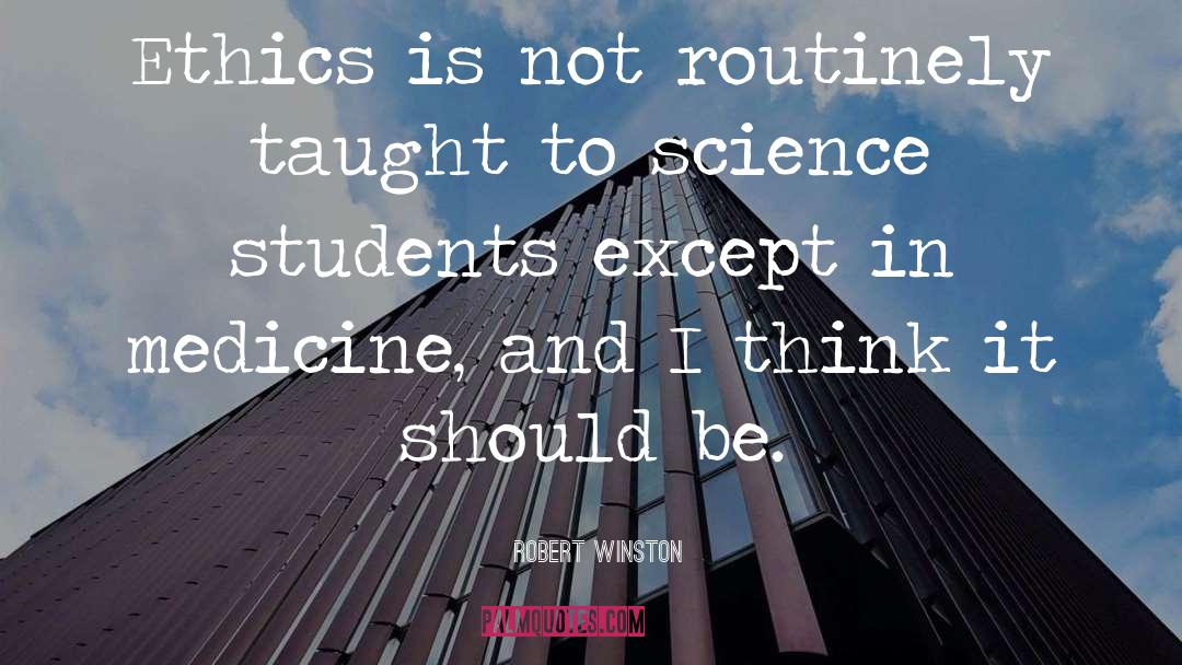 Robert Winston Quotes: Ethics is not routinely taught