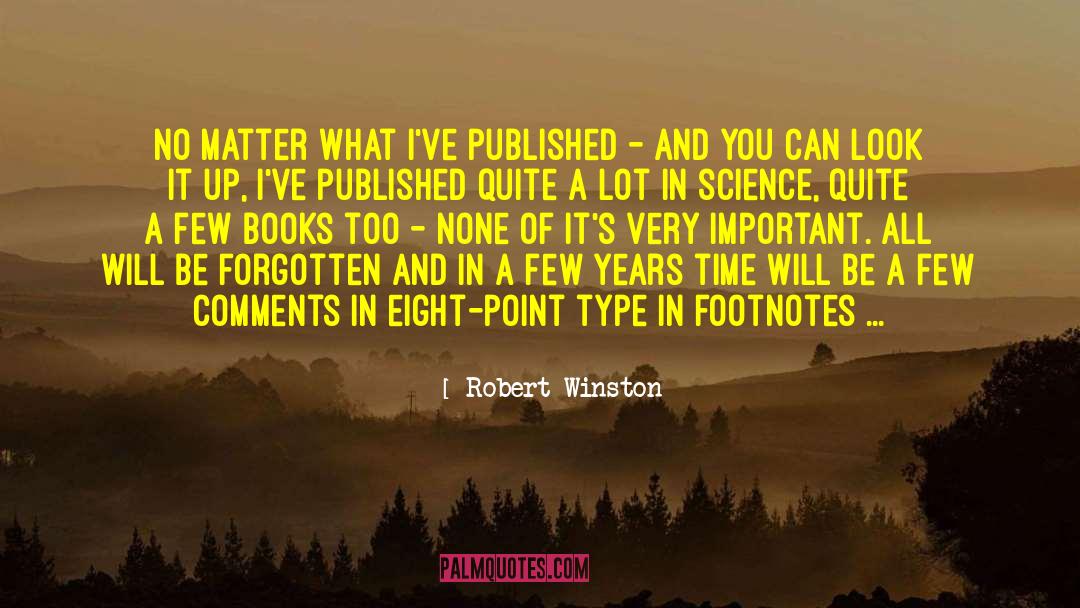 Robert Winston Quotes: No matter what I've published