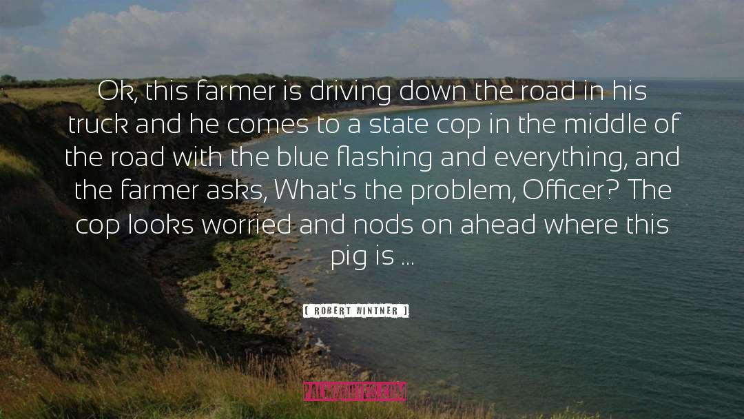 Robert Wintner Quotes: Ok, this farmer is driving