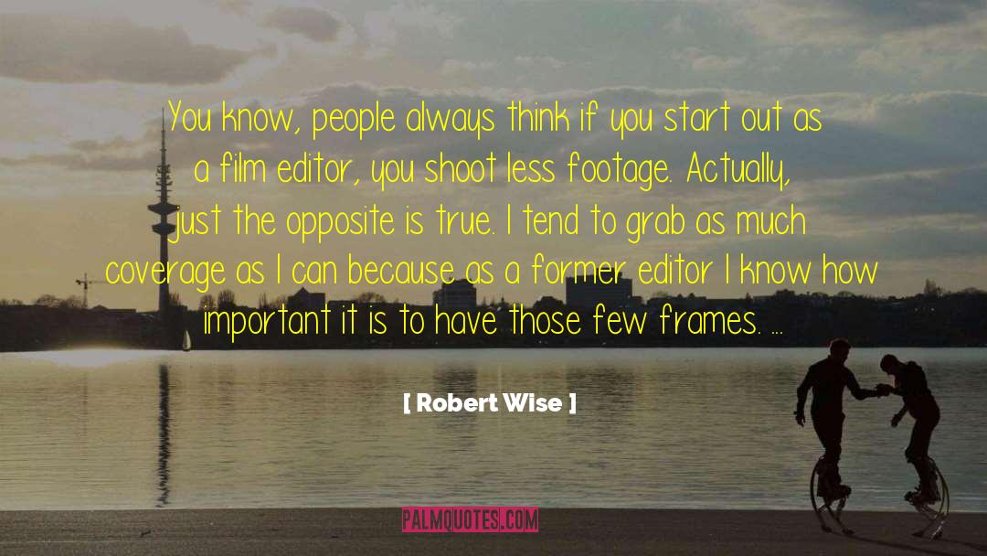 Robert Wise Quotes: You know, people always think
