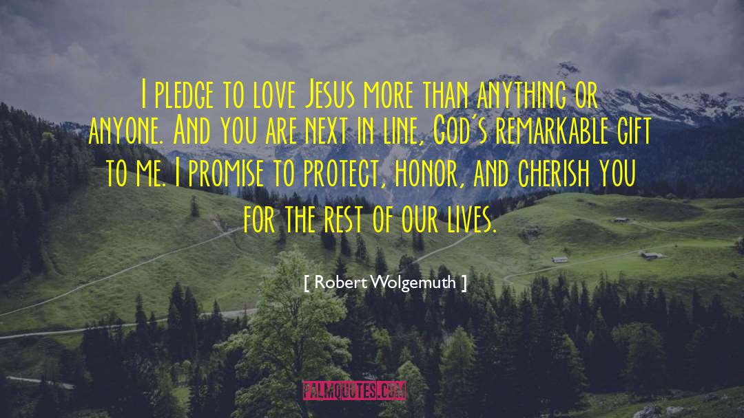 Robert Wolgemuth Quotes: I pledge to love Jesus