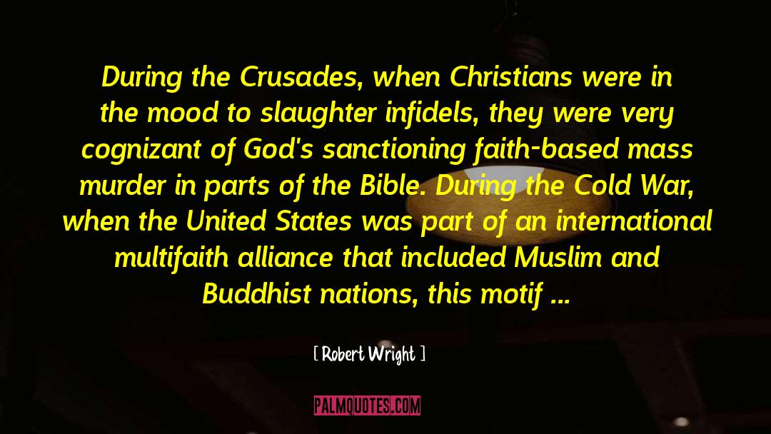 Robert Wright Quotes: During the Crusades, when Christians