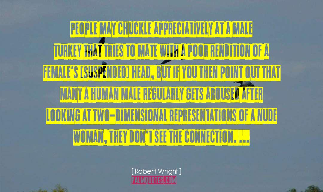 Robert Wright Quotes: People may chuckle appreciatively at