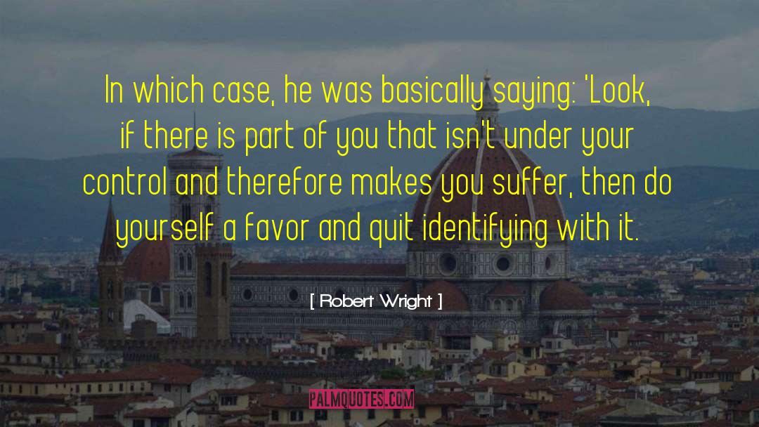 Robert Wright Quotes: In which case, he was