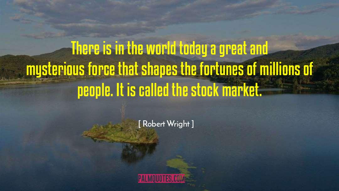 Robert Wright Quotes: There is in the world