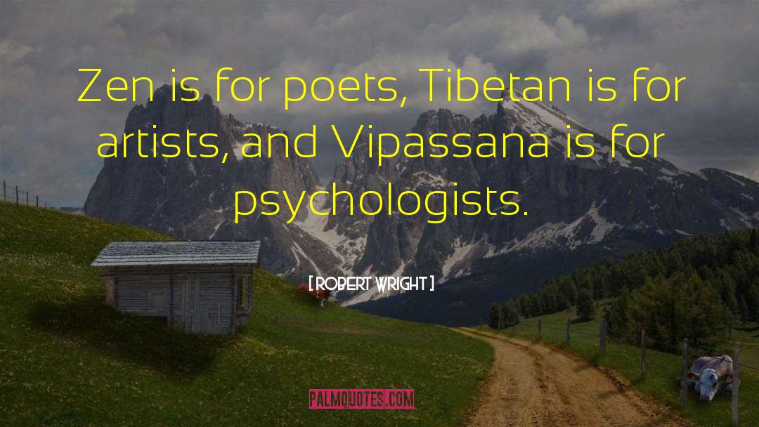 Robert Wright Quotes: Zen is for poets, Tibetan