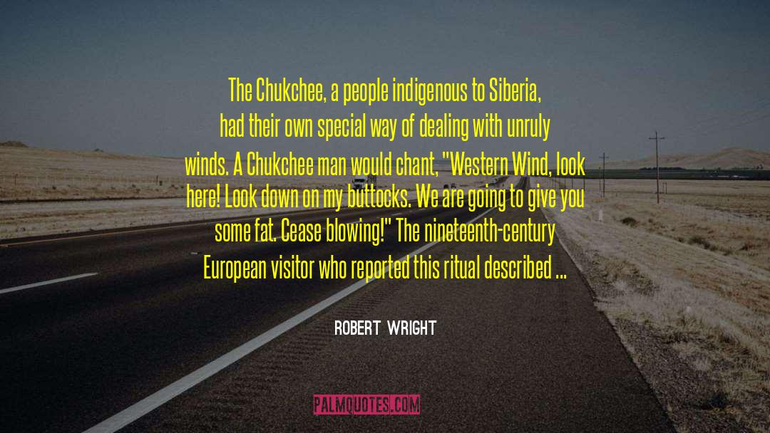 Robert Wright Quotes: The Chukchee, a people indigenous