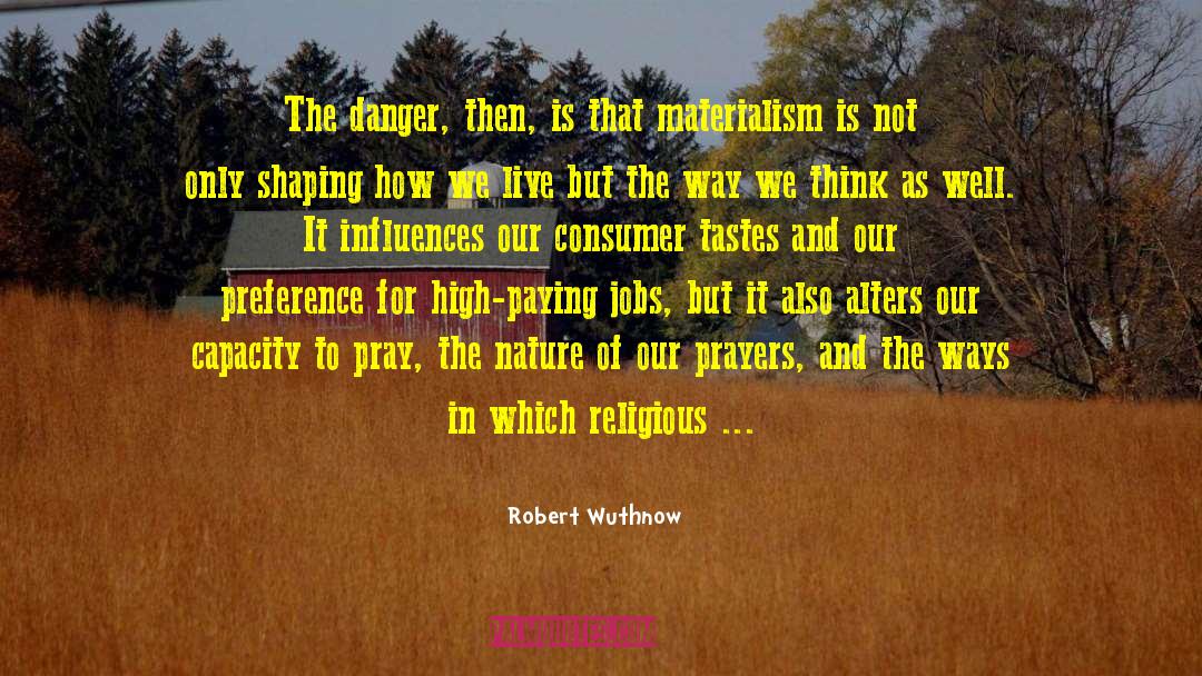 Robert Wuthnow Quotes: The danger, then, is that