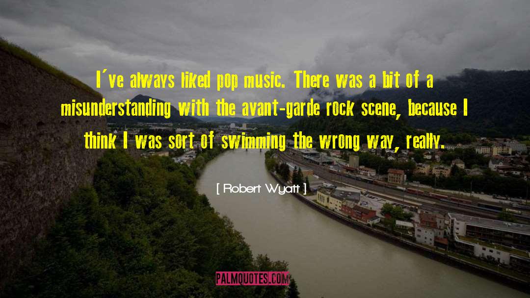 Robert Wyatt Quotes: I've always liked pop music.