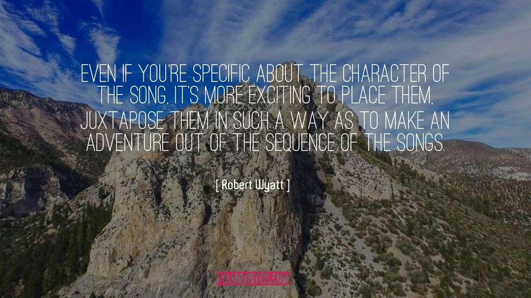 Robert Wyatt Quotes: Even if you're specific about