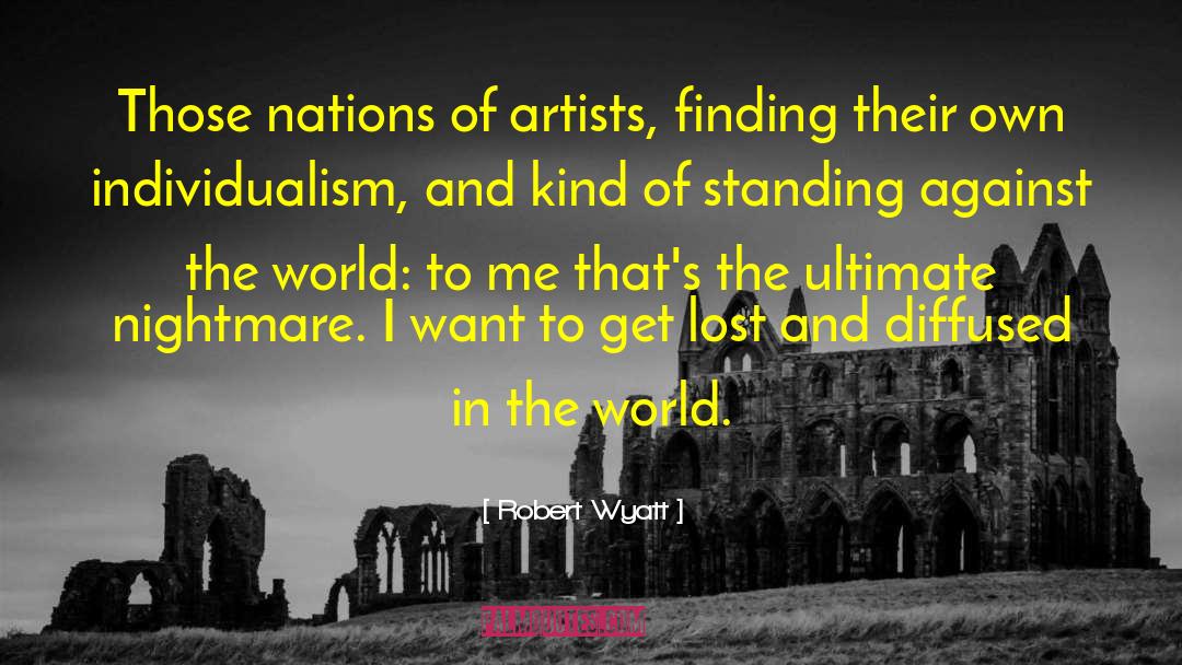 Robert Wyatt Quotes: Those nations of artists, finding