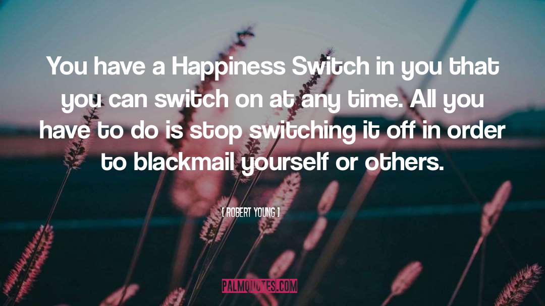 Robert Young Quotes: You have a Happiness Switch