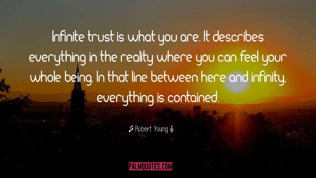 Robert Young Quotes: Infinite trust is what you