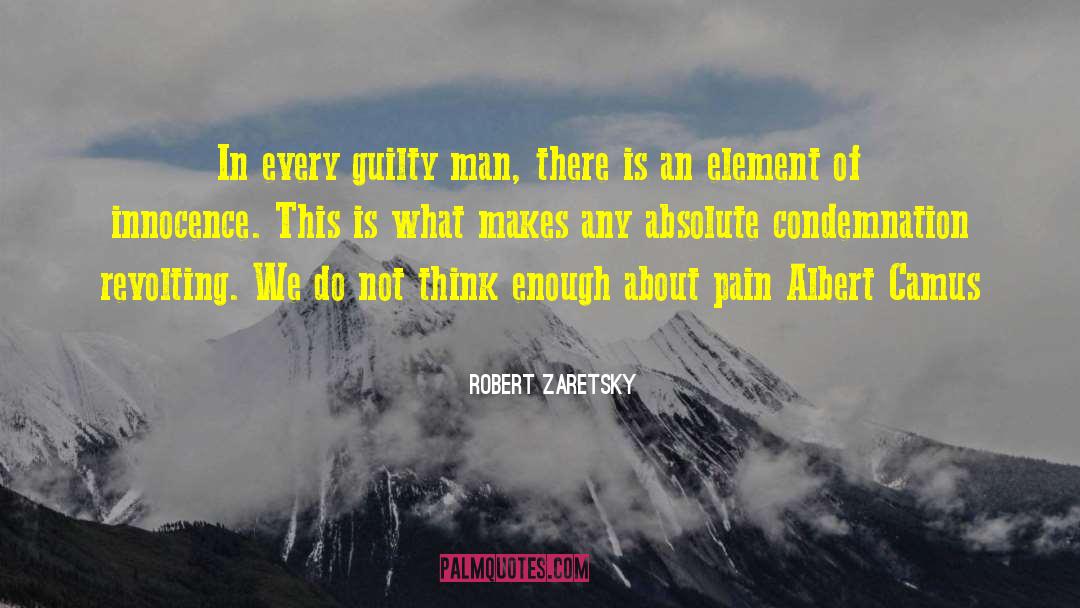 Robert Zaretsky Quotes: In every guilty man, there