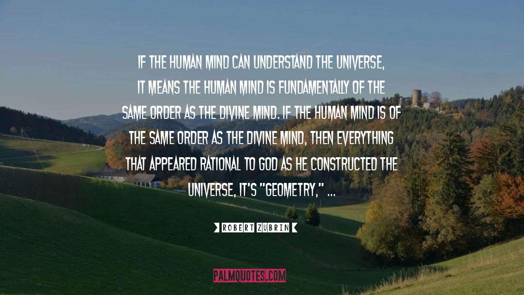 Robert Zubrin Quotes: If the human mind can