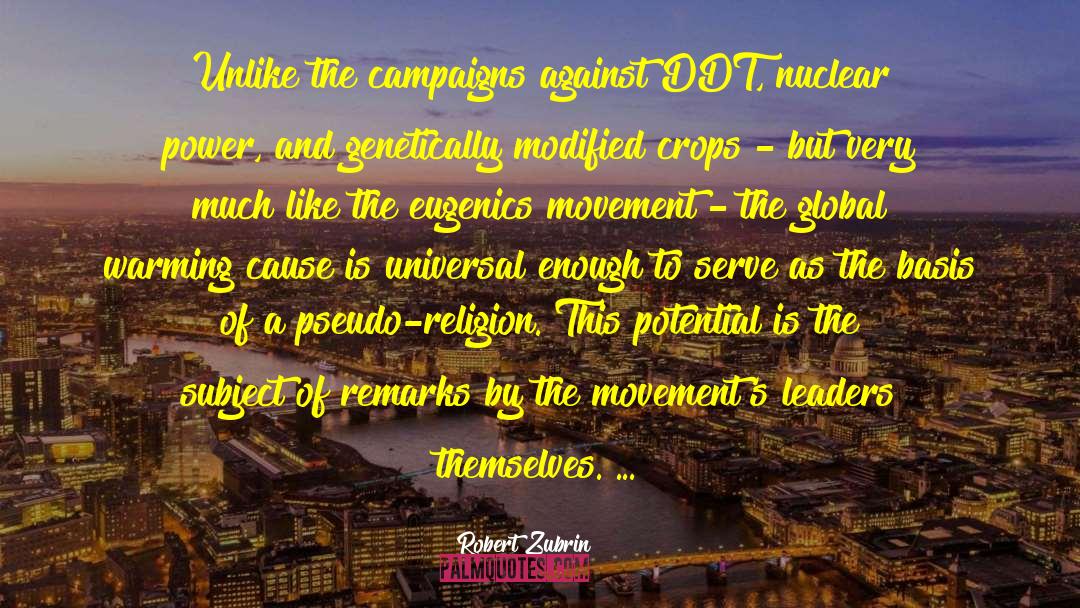 Robert Zubrin Quotes: Unlike the campaigns against DDT,