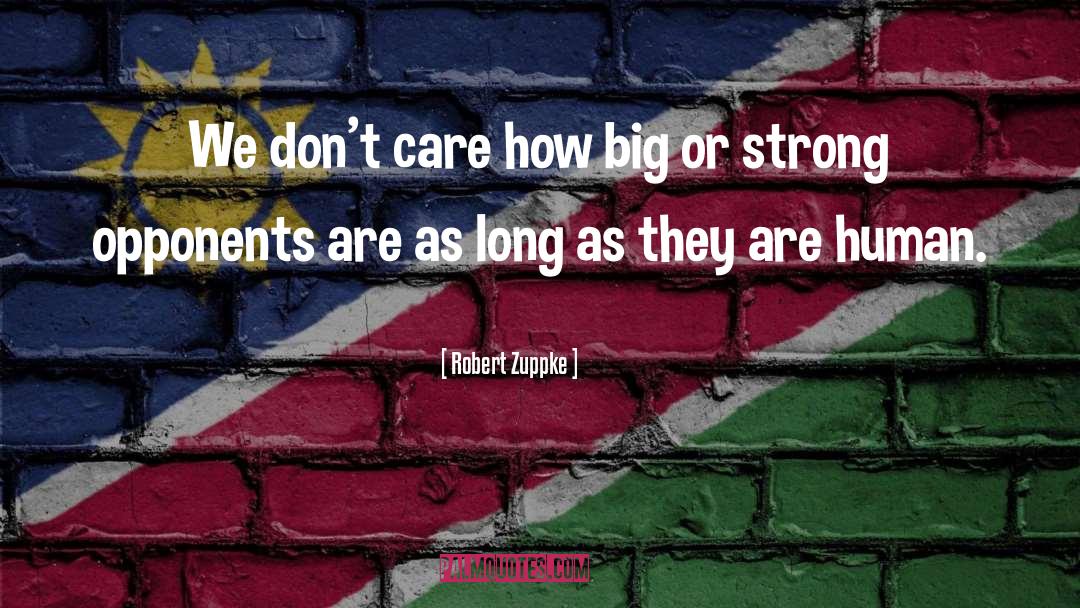 Robert Zuppke Quotes: We don't care how big