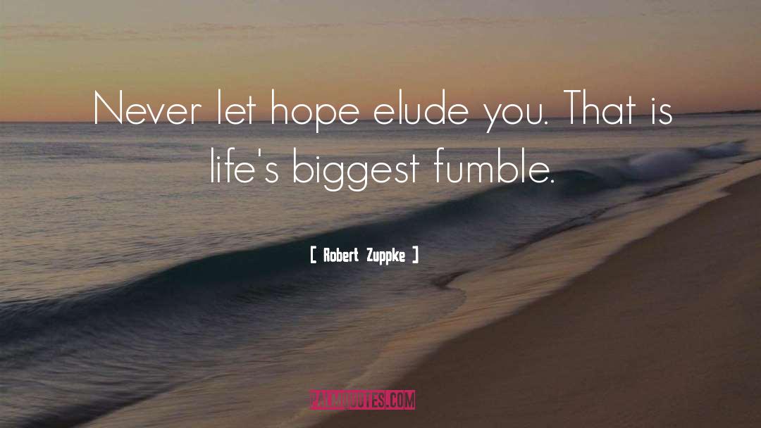 Robert Zuppke Quotes: Never let hope elude you.