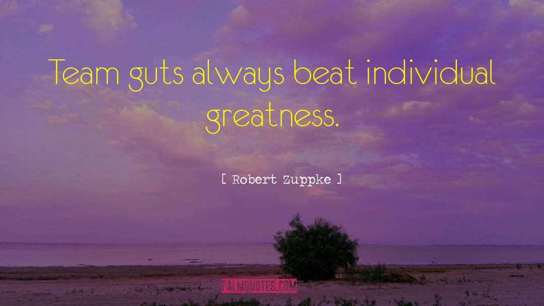 Robert Zuppke Quotes: Team guts always beat individual