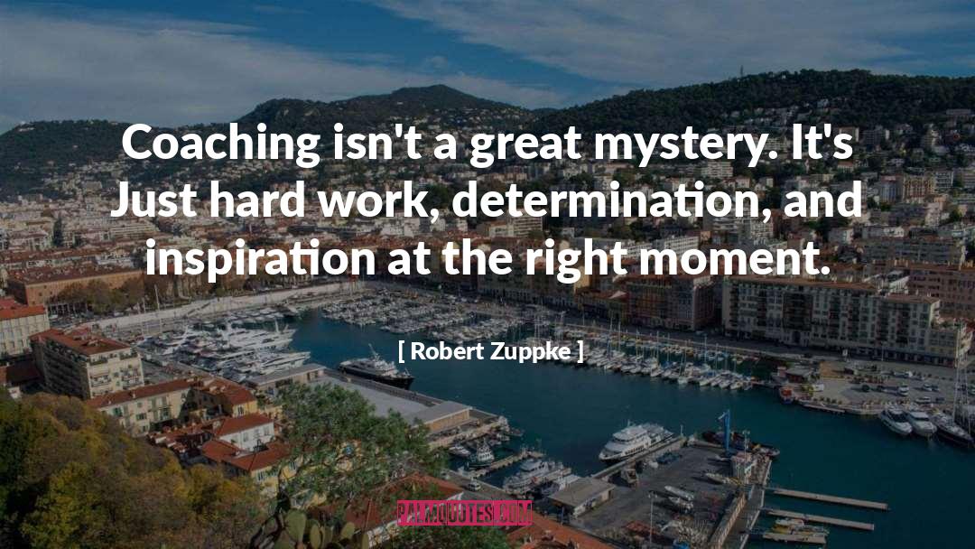 Robert Zuppke Quotes: Coaching isn't a great mystery.