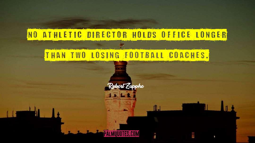 Robert Zuppke Quotes: No athletic director holds office