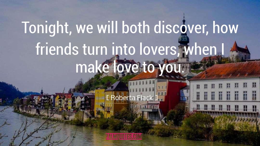 Roberta Flack Quotes: Tonight, we will both discover,