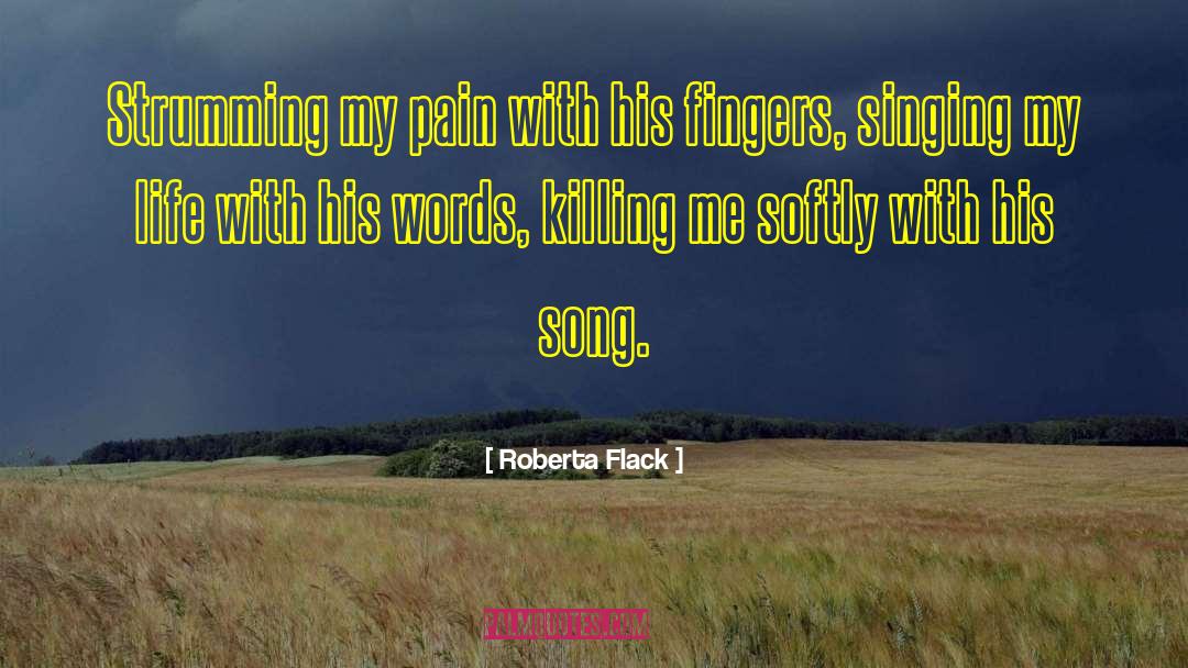 Roberta Flack Quotes: Strumming my pain with his
