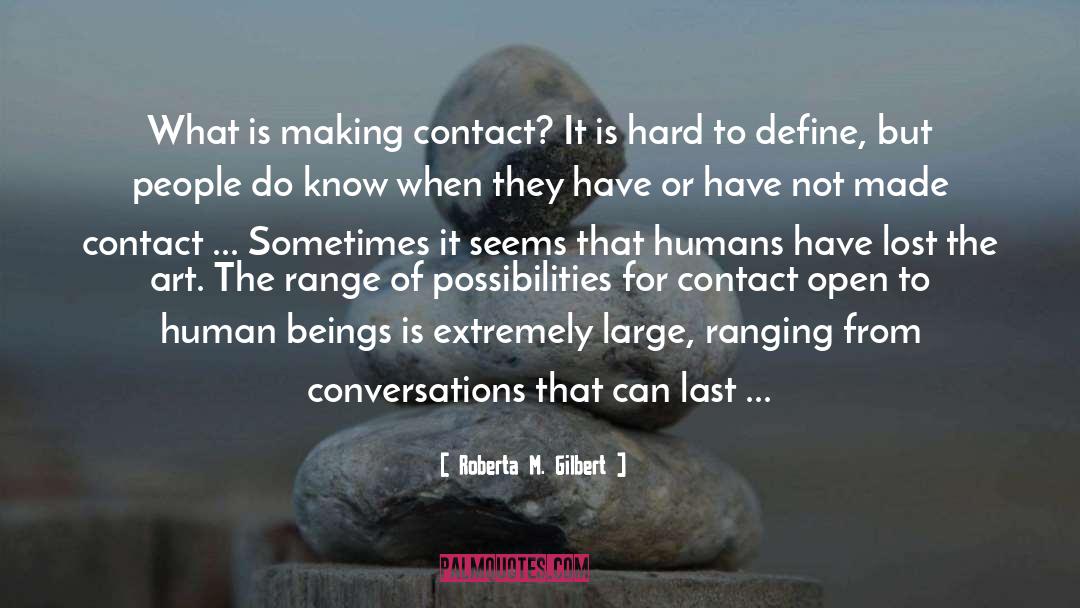 Roberta M. Gilbert Quotes: What is making contact? It