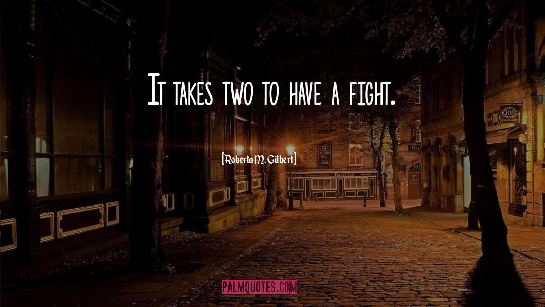 Roberta M. Gilbert Quotes: It takes two to have