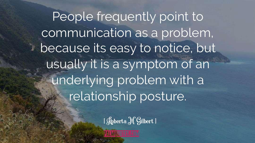 Roberta M. Gilbert Quotes: People frequently point to communication