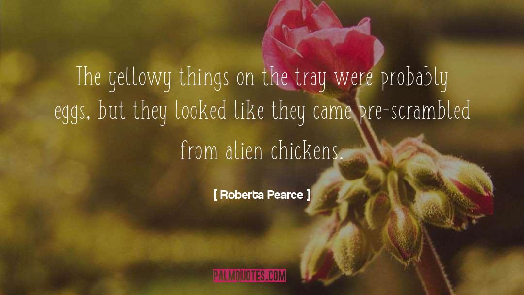 Roberta Pearce Quotes: The yellowy things on the