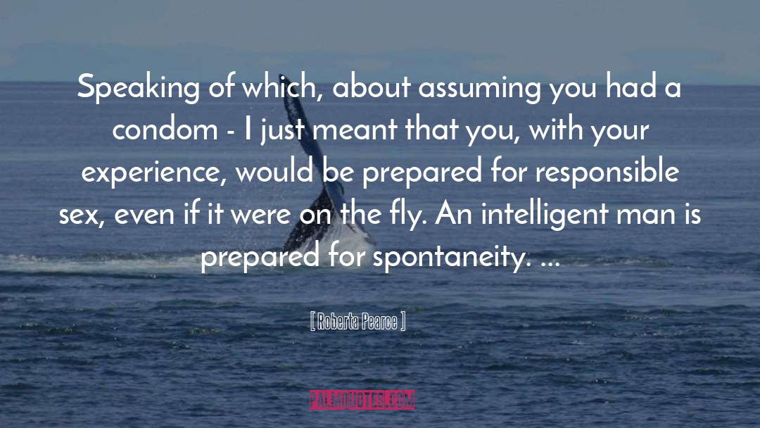 Roberta Pearce Quotes: Speaking of which, about assuming