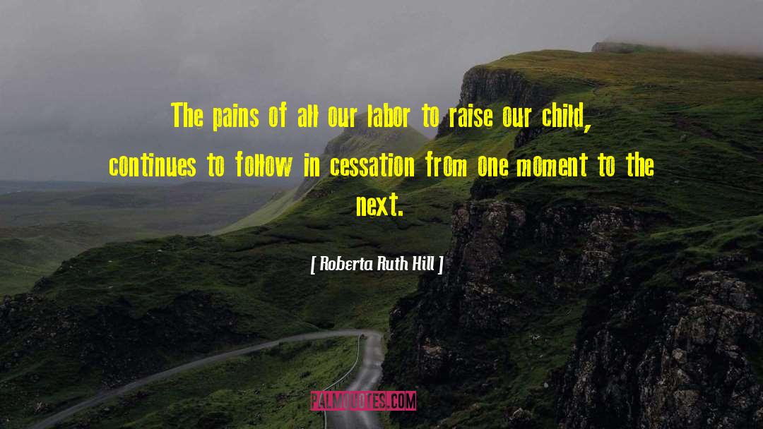 Roberta Ruth Hill Quotes: The pains of all our