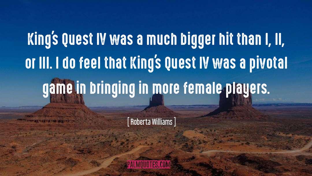 Roberta Williams Quotes: King's Quest IV was a