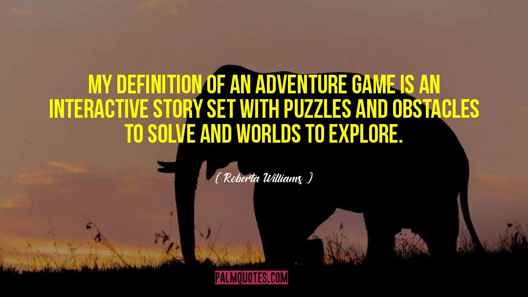 Roberta Williams Quotes: My definition of an adventure