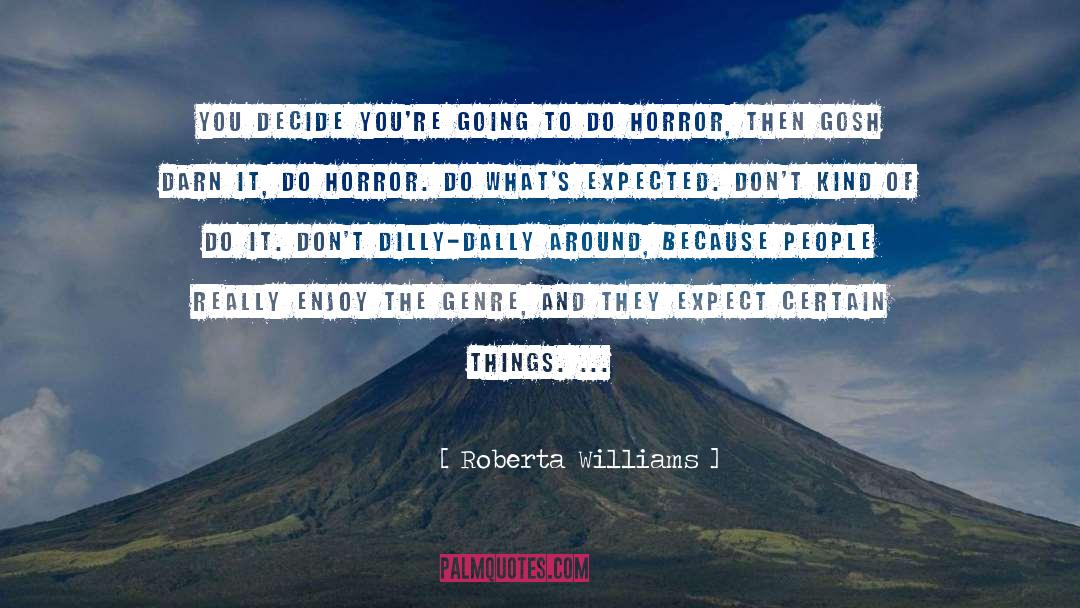 Roberta Williams Quotes: You decide you're going to