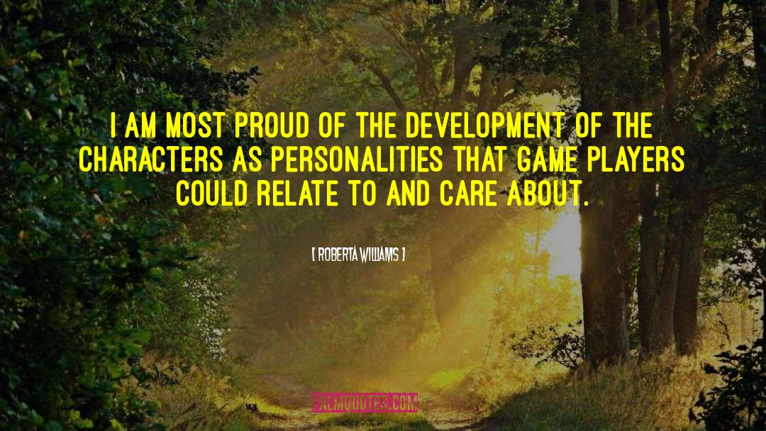 Roberta Williams Quotes: I am most proud of