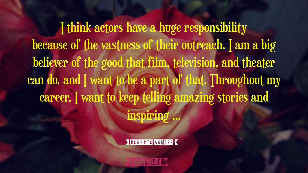 Roberto Aguire Quotes: I think actors have a