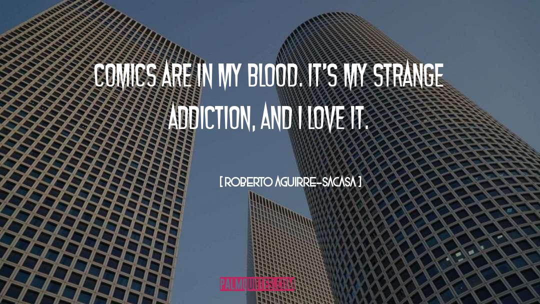 Roberto Aguirre-Sacasa Quotes: Comics are in my blood.