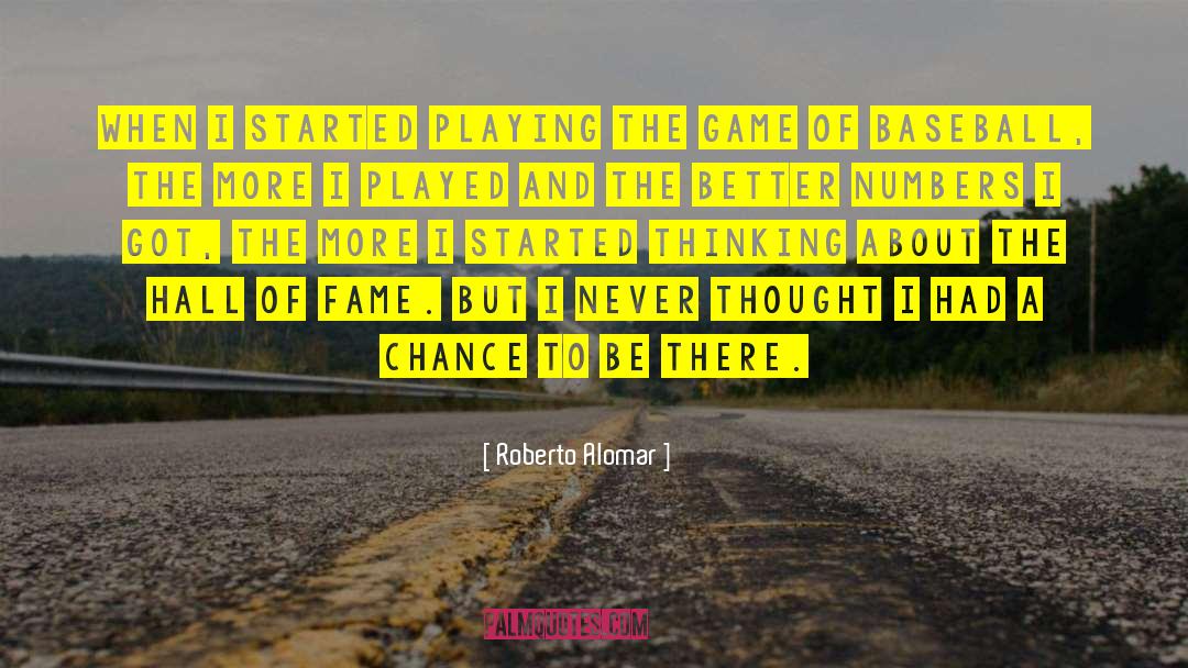 Roberto Alomar Quotes: When I started playing the