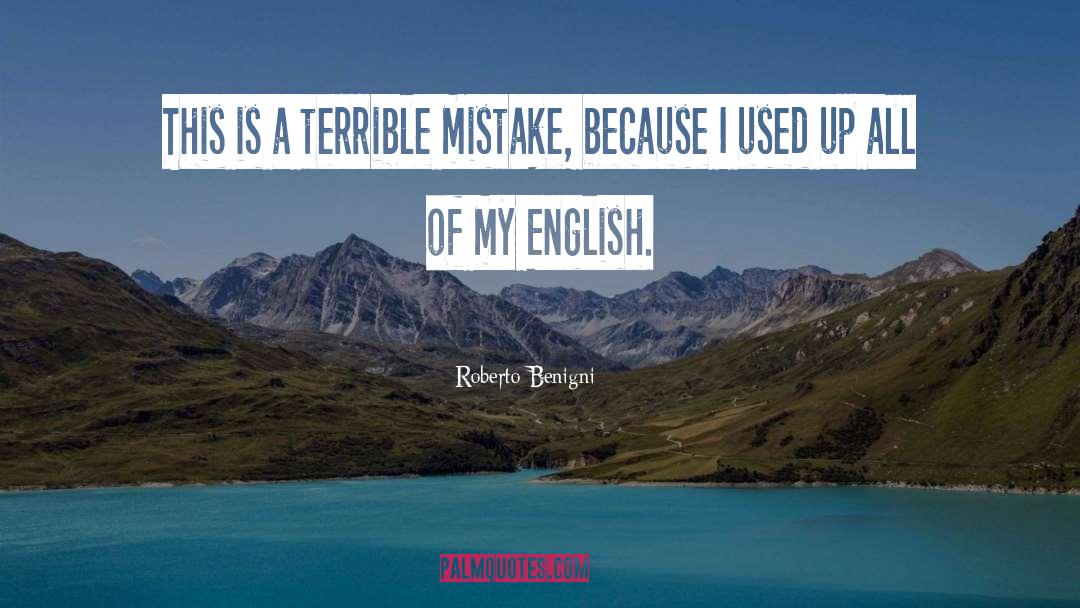 Roberto Benigni Quotes: This is a terrible mistake,