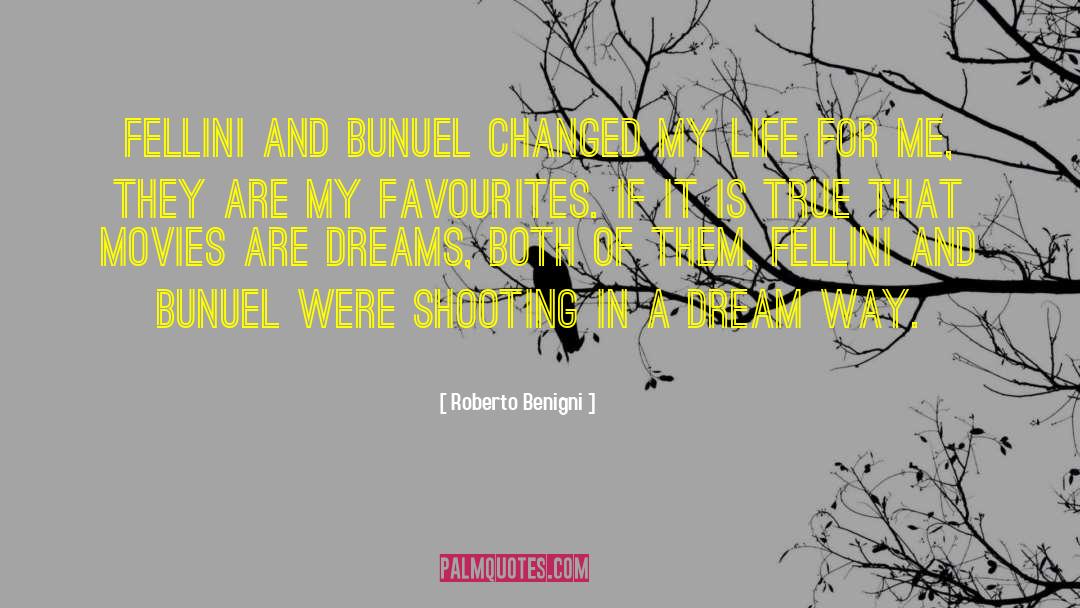 Roberto Benigni Quotes: Fellini and Bunuel changed my