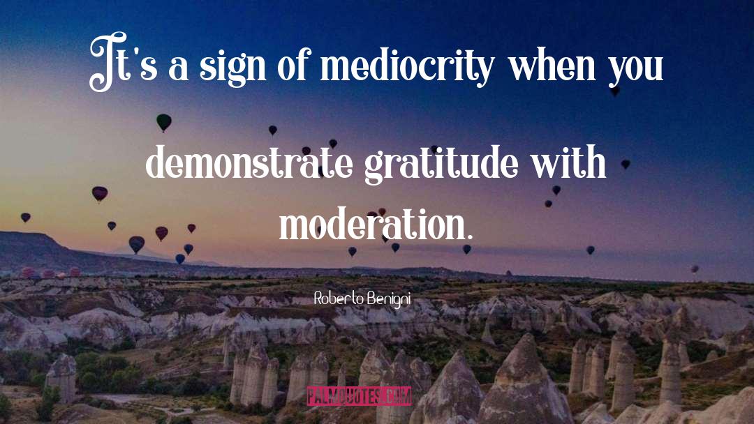 Roberto Benigni Quotes: It's a sign of mediocrity