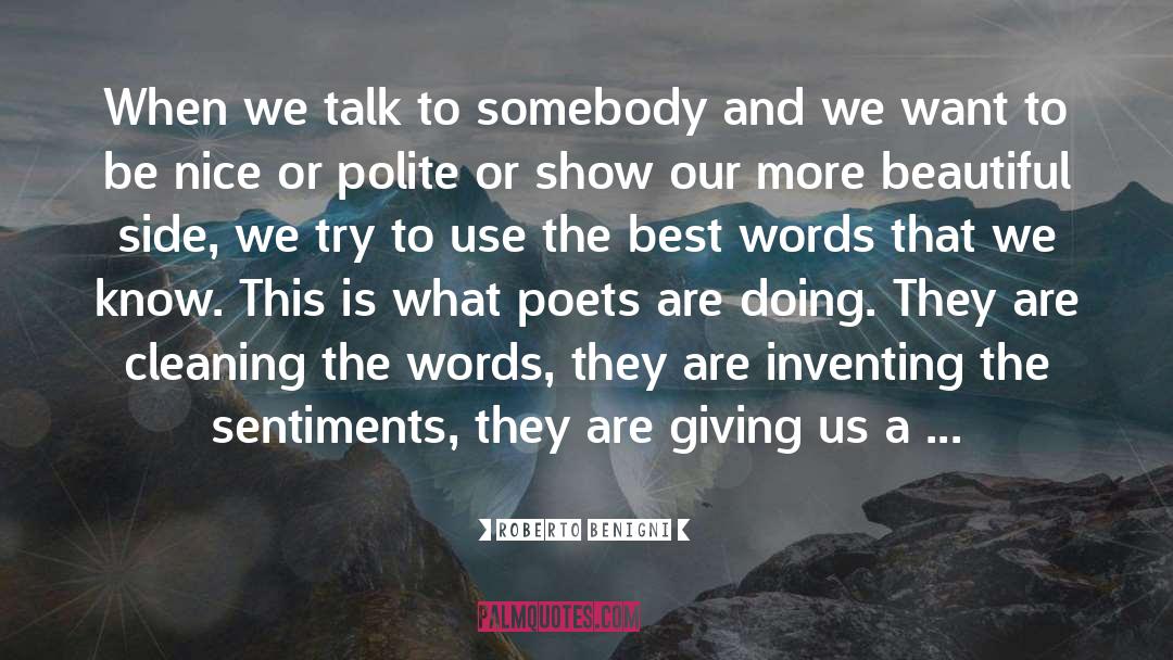 Roberto Benigni Quotes: When we talk to somebody