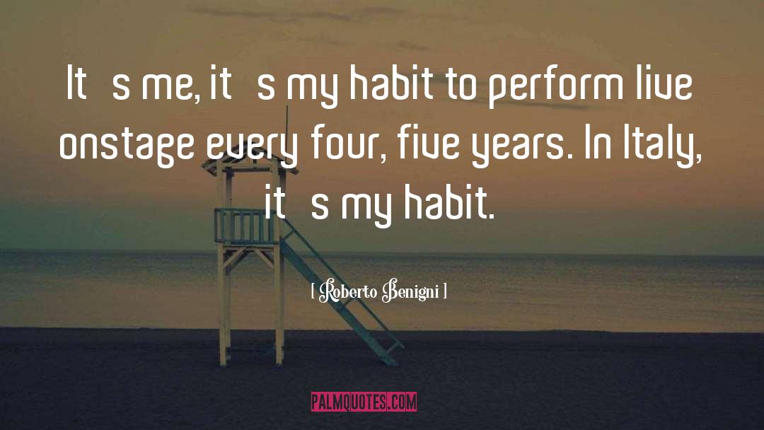 Roberto Benigni Quotes: It's me, it's my habit